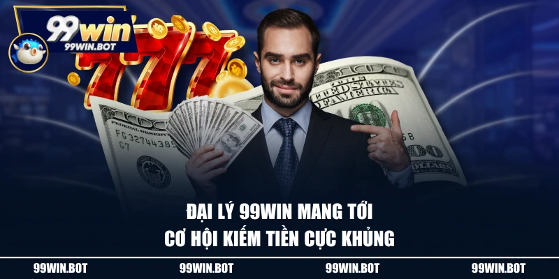 Hợp Tác Đại Lý 99WIN Hiệu Quả, Thu Nhập Không Giới Hạn 1 Đại lý 99WIN mang tới cơ hội kiếm tiền cực khủng