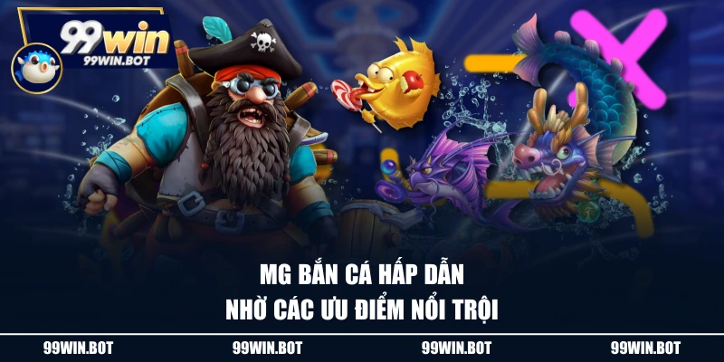 MG Bắn Cá - Game 3D Châu Âu Chinh Phục Thị Trường Châu Á 2 MG bắn cá hấp dẫn nhờ các ưu điểm nổi trội