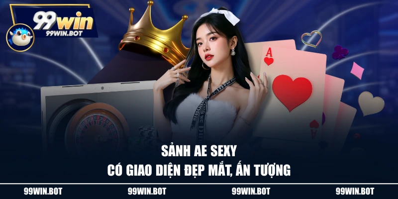 Sảnh AE Sexy - Điểm Đến Casino Live Hàng Đầu Cho Bet Thủ 3 Sảnh AE sexy có giao diện đẹp mắt, ấn tượng