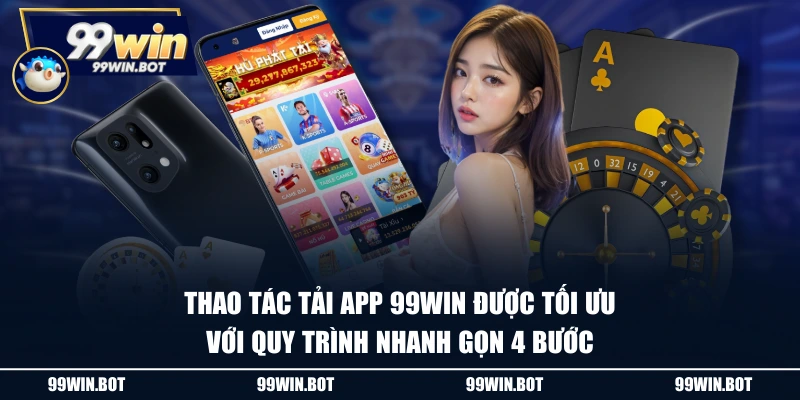 Tải App 99WIN - Cách Download Trên IOS Và Android Đơn Giản 2 Thao tác tải app 99WIN được tối ưu với quy trình nhanh gọn 4 bước