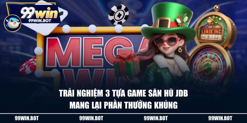 Nổ Hũ JDB - Chinh Phục Jackpot Đỉnh Cao Với Kho Game Độc Đáo 3 Trải nghiệm 3 tựa game săn hũ JDB mang lại phần thưởng khủng